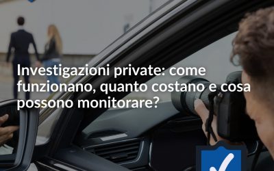 Investigazioni private: come funzionano, quanto costano e cosa possono monitorare