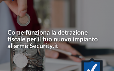 Come funziona la detrazione fiscale per il tuo nuovo impianto allarme Security.it – aggiornamento 2022