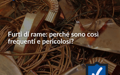 Furti di rame: perché sono così frequenti e pericolosi?