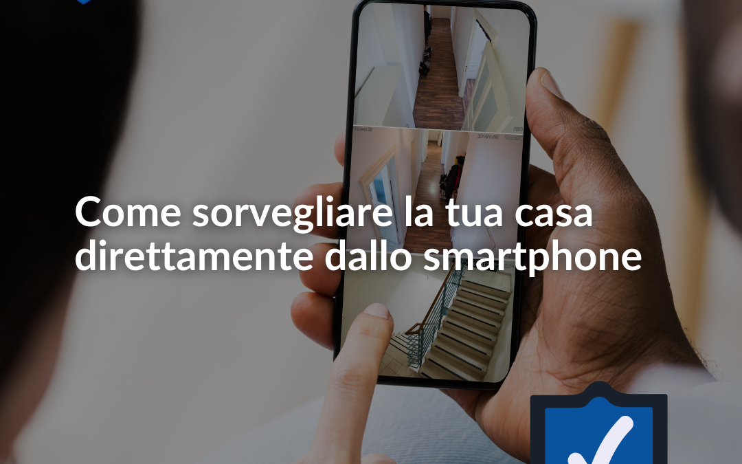 Come sorvegliare la casa direttamente dallo smartphone nel 2022