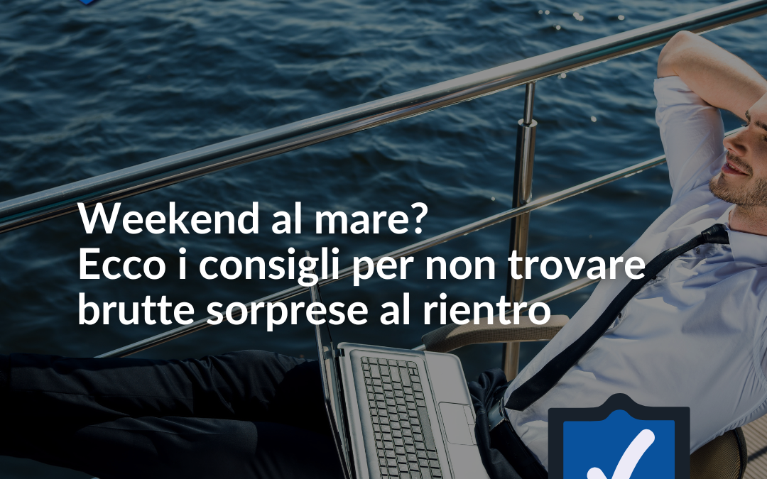 Weekend al mare? Ecco i consigli per non trovare brutte sorprese al rientro