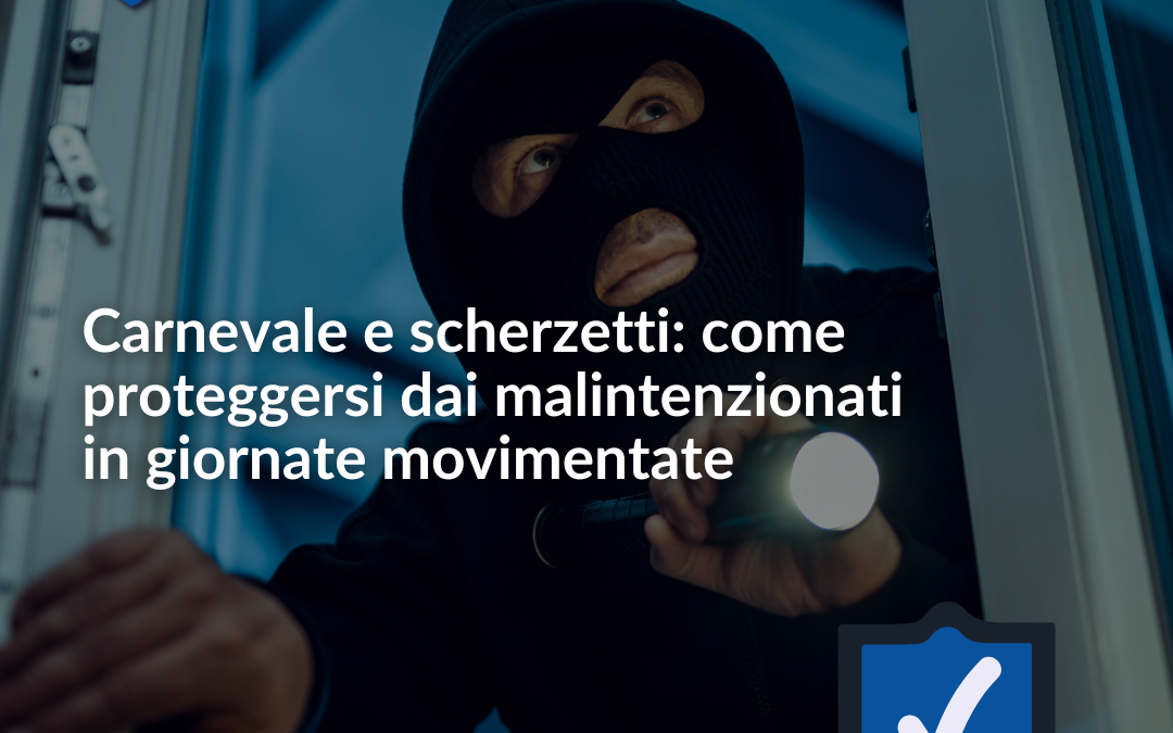 Carnevale e scherzetti: come proteggersi dai malintenzionati in giornate movimentate