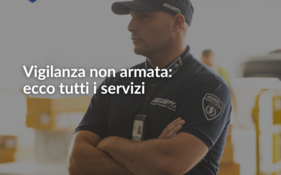 Vigilanza non armata: ecco tutti i servizi